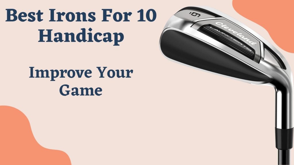 Top 5 Best Irons For 10 Handicap 2022 Improve Your Game GolferArena