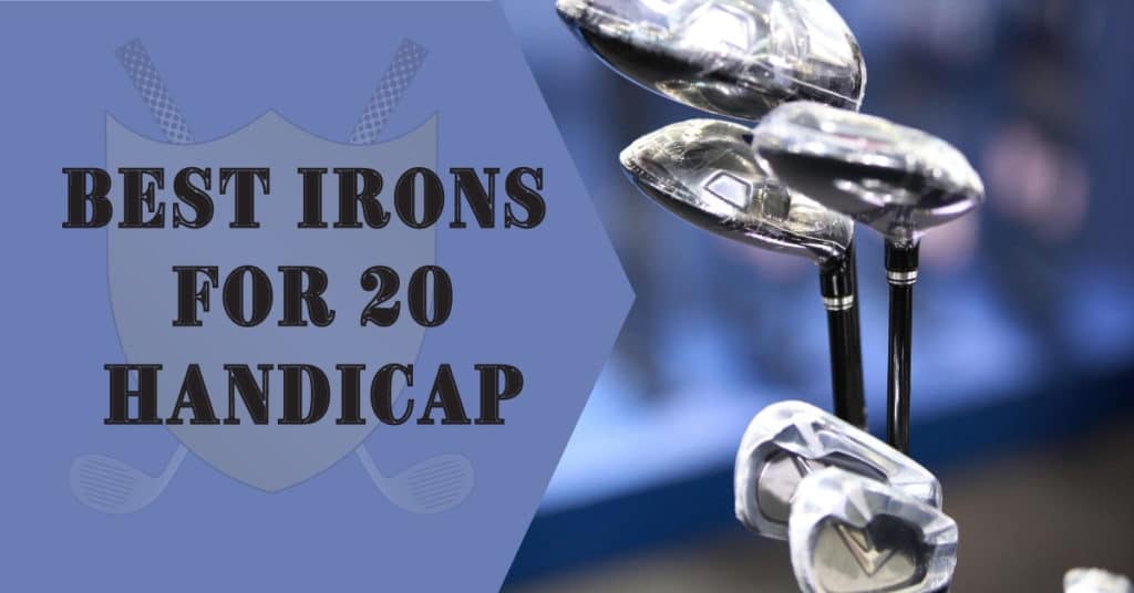 Top 5 Best Irons For 20 Handicap 2020 Pro's Reviews (Updated)