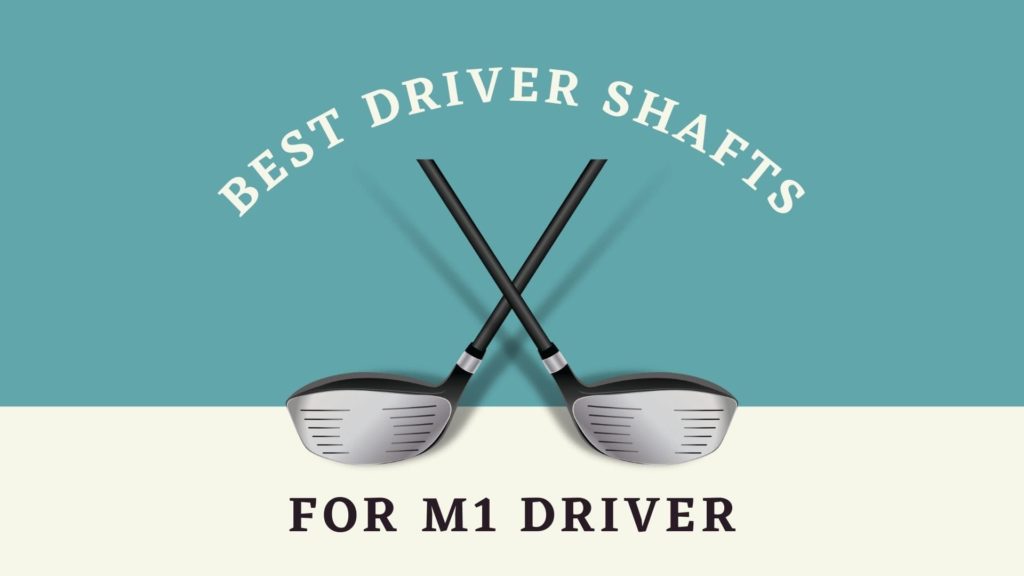 best driver shafts for m1 driver