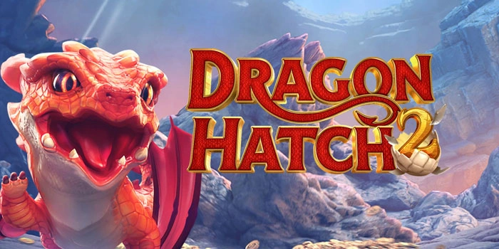 Cara Meraih Jackpot Di Slot Dragon Hatch 2 Cepat Dan Aman